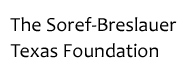 The Soref-Breslauer Texas Foundation The Soref-Breslauer Texas Foundation
